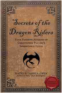 Secrets of the Dragon Riders: Your Favorite Authors on Christopher Paolini's Inheritance Cycle: Completely Unauthorized by James A. Owen