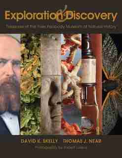 Exploration And Discovery: Treasures Of The Yale Peabody Museum Of Natural History by David K Skelly