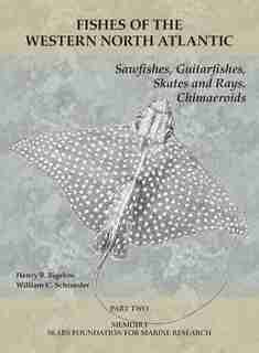 Sawfishes, Guitarfishes, Skates And Rays, Chimaeroids: Part 2 by Henry B. Bigelow