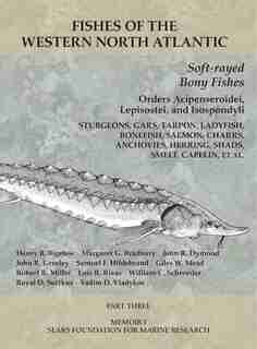 Soft-rayed Bony Fishes: Orders Acipenseroidei, Lepisostei, And Isospondyli: Part 3 by Henry B. Bigelow