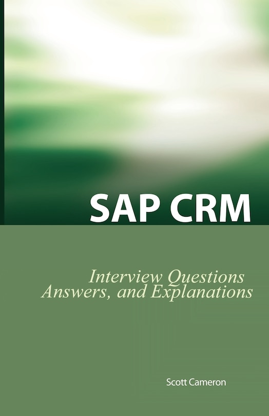 Front cover_Sap Crm Interview Questions, Answers, And Explanations: Sap Customer Relationship Management Certification Review