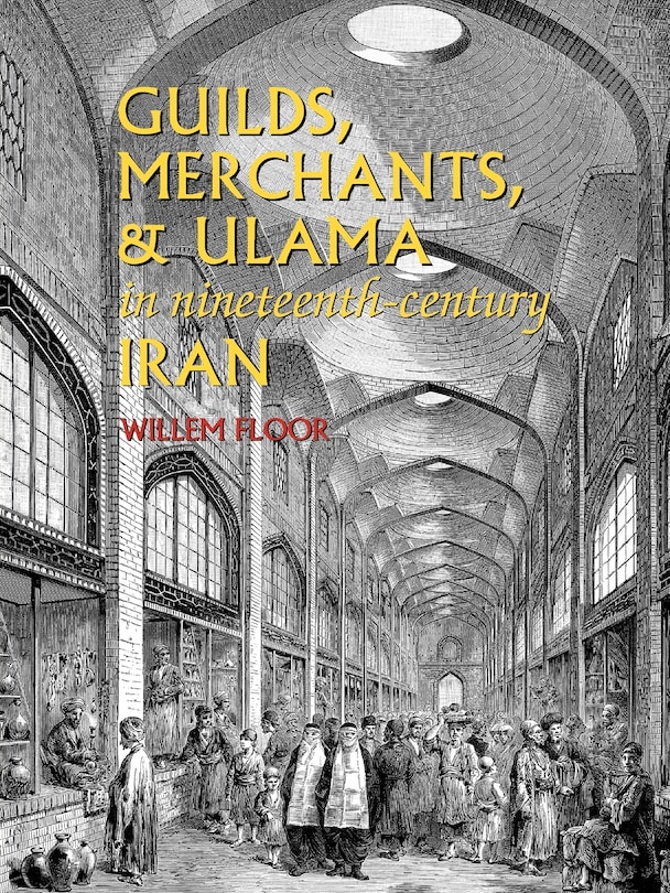 Couverture_Guilds, Merchants, and Ulama in Nineteenth-Century Iran
