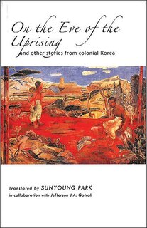 Couverture_On The Eve Of The Uprising And Other Stories From Colonial Korea