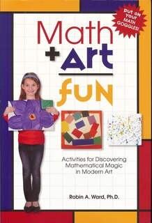 Math Art Fun: Activities For Discovering Mathematical Magic In Modern Art