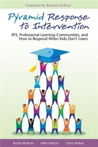 Pyramid Response to Intervention: RTI, Professional Learning Communities, and How to Respond When Kids Don’t Learn