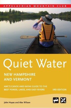 Quiet Water New Hampshire and Vermont: AMC’s Canoe And Kayak Guide To The Best Ponds, Lakes, And Easy Rivers