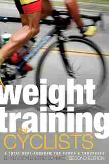 Weight Training for Cyclists: A Total Body Program For Power And Endurance by Ken Doyle