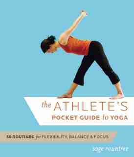 The Athlete's Pocket Guide to Yoga: 50 Routines for Flexibility, Balance, and Focus by Sage Rountree