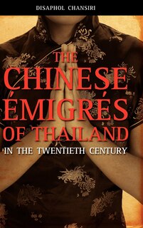 Front cover_The Chinese Migrs of Thailand in the Twentieth Century