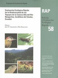 Evaluación Ecológica Rápida De La Biodiversidad De Los Tepuyes De La Cuenca Alta Del Río Nangaritza, Cordillera Del Cóndor, Ecuador (a Rapid Biological Assessment Of The Tepuis In The Upper Nangaritza River Basin, Cordillera Del Cóndor, Ecuador)