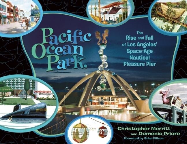 Pacific Ocean Park: The Rise And Fall Of Los Angeles' Space Age Nautical Pleasure Pier