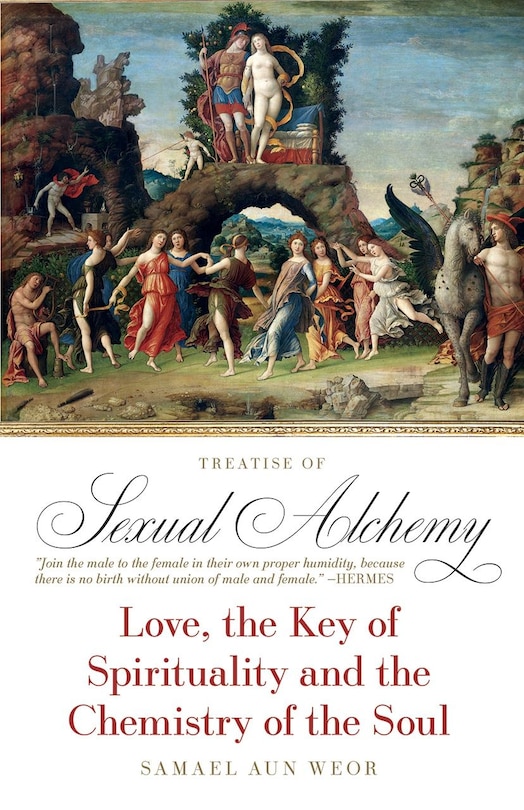 Treatise of Sexual Alchemy: Love, the Key of Spirituality and the Chemistry of the Soul