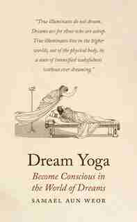 Dream Yoga: Become Conscious in the World of Dreams by Samael Aun Weor