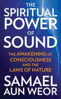 The Spiritual Power of Sound: The Awakening of Consciousness and the Laws of Nature by Samael Aun Weor