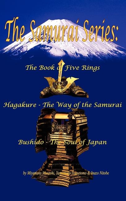 The Samurai Series: The Book of Five Rings, Hagakure - The Way of the Samurai & Bushido - The Soul of Japan