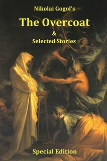 Nikolai Gogol's The Overcoat And Selected Stories - Special Edition
