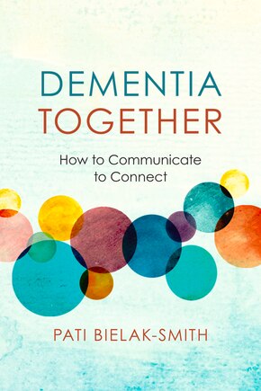 Dementia Together: How To Communicate To Connect