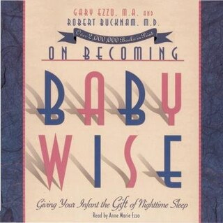 ON BECOMING BABYWISE AUDIO CD BOOK: Giving Your Infant The Gift Of Nighttime Sleep