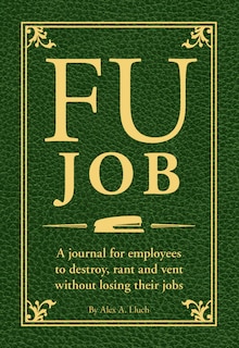 FU Job: A journal for employees to destroy, rant and vent without losing their jobs