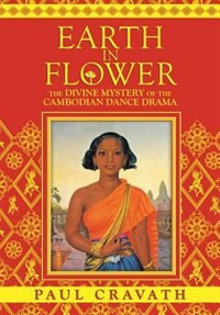 Front cover_Earth in Flower - The Divine Mystery of the Cambodian Dance Drama