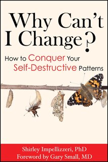 Why Can't I Change? How To Conquer Your Self-destructive Patterns