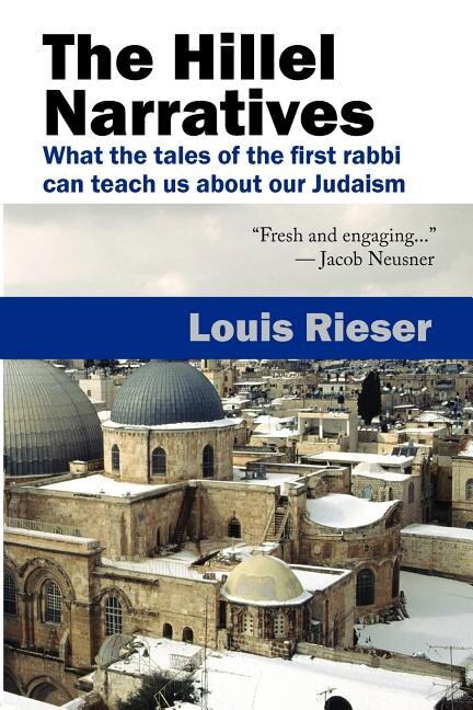 The Hillel Narratives: What the Tales of the First Rabbi Can Teach Us about Our Judaism