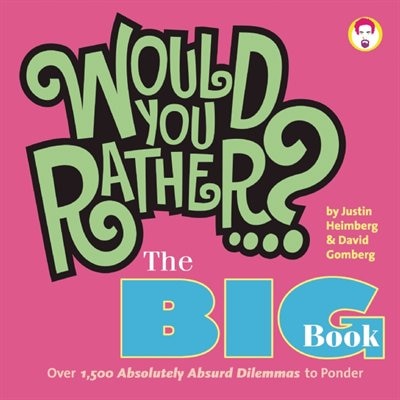 Would You Rather... ? The Big Book: Over 1,500 Decidedly Deranged ALL NEW Dilemmas to Ponder