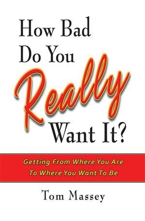 How Bad Do You REALLY Want It?: Getting From Where You Are To Where You Want To Be