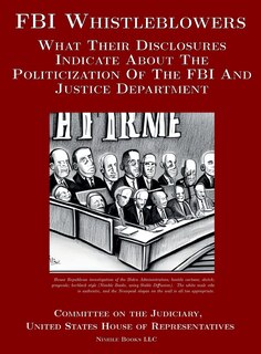 FBI Whistleblowers: What Their Disclosures Indicate About The Politicization Of The FBI And Justice Department: Republican Staff Report