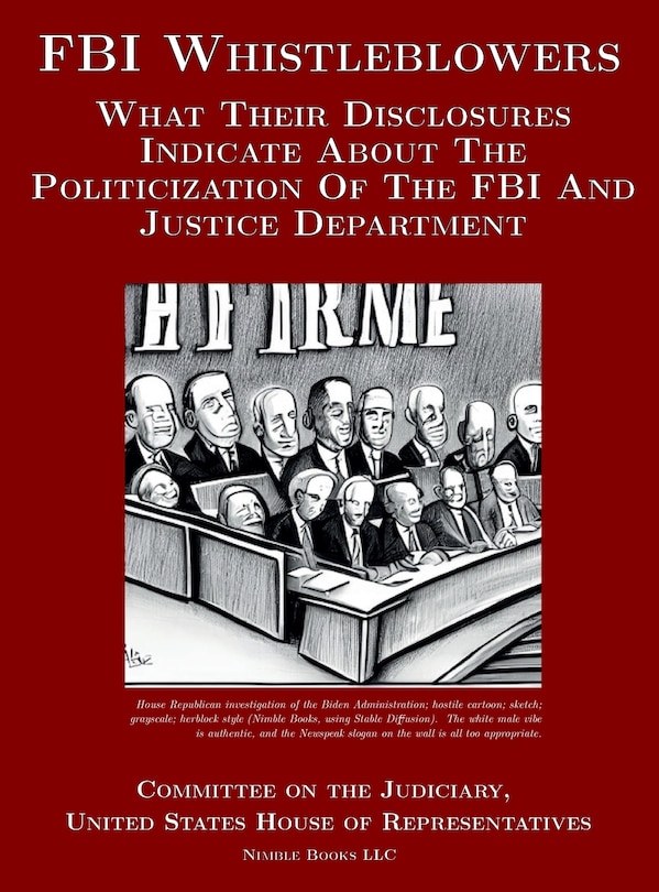FBI Whistleblowers: What Their Disclosures Indicate About The Politicization Of The FBI And Justice Department: Republican Staff Report