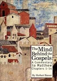 Front cover_The Mind Behind the Gospels: A Commentary to Matthew 1-14