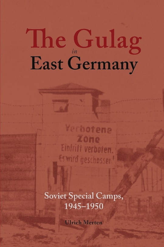 The Gulag in East Germany: Soviet Special Camps, 1945-1950