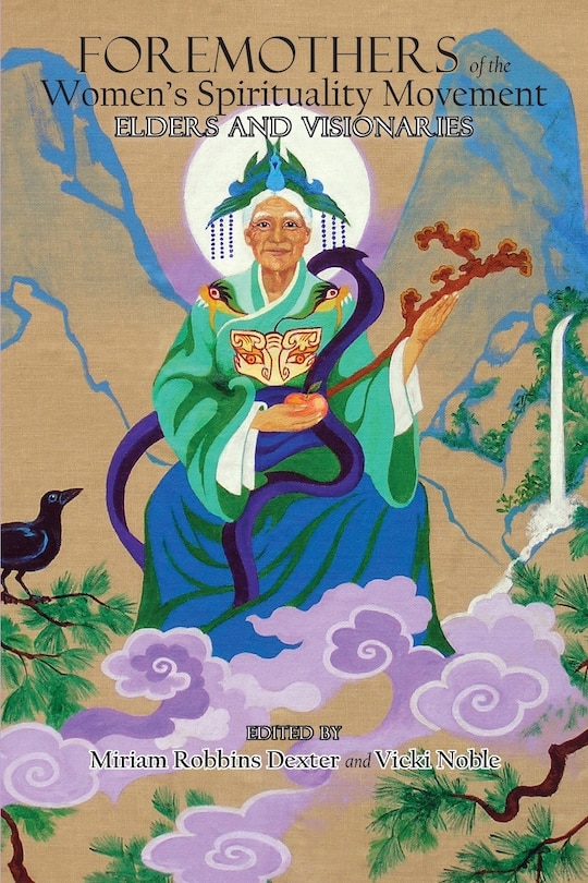 Foremothers of the Women's Spirituality Movement: Elders and Visionaries