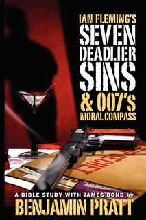 Couverture_Ian Fleming's Seven Deadlier Sins and 007's Moral Compass