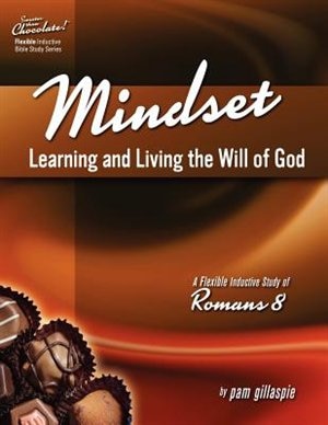 Sweeter Than Chocolate! Mindset: Learning And Living The Will Of God -- An Inductive Study Of Romans 8