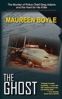 The Ghost: The Murder of Police Chief Greg Adams and the Hunt for His Killer