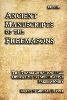 Ancient Manuscripts of the Freemasons: The Transformation from Operative to Speculative Freemasonry