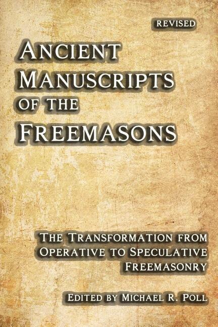 Ancient Manuscripts of the Freemasons: The Transformation from Operative to Speculative Freemasonry