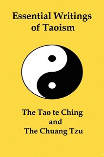 Essential Writings Of Taoism: The Tao Te Ching And The Chuang Tzu