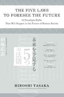 Couverture_The Five Laws to Foresee the Future.12 Paradigm Shifts That Will Happen in the Future of Human Society