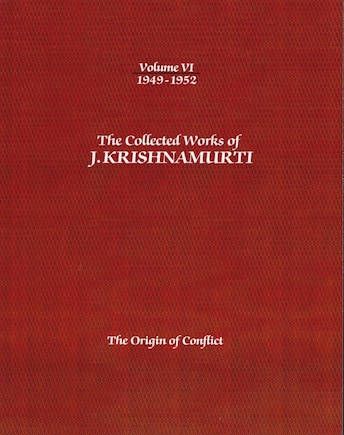 The Collected Works of J.Krishnamurti - Volume VI 1949-1952: The Origin Of Conflict