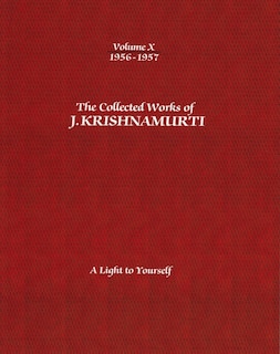 The Collected Works of J.Krishnamurti - Volume X 1956-1957: A Light To Yourself