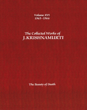 The Collected Works of J.Krishnamurti -Volume XVI 1965-1966: The Beauty Of Death