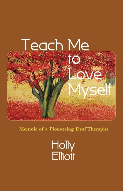 Teach Me to Love Myself: Memoir of a Pioneering Deaf Therapist