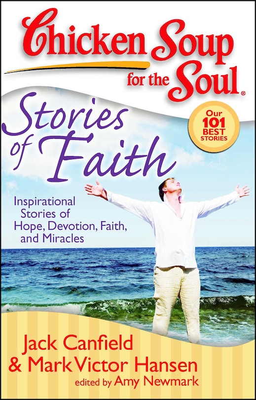 Chicken Soup for the Soul: Stories of Faith: Inspirational Stories of Hope, Devotion, Faith and Miracles