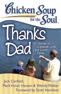 Chicken Soup for the Soul: Thanks Dad: 101 Stories of Gratitude, Love, and Good Times