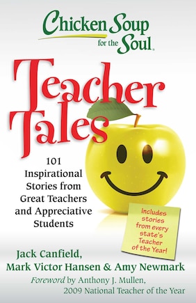 Chicken Soup for the Soul: Teacher Tales: 101 Inspirational Stories From Great Teachers And Appreciative Students