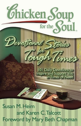 Chicken Soup for the Soul: Devotional Stories for Tough Times: 101 Daily Devotions to Inspire and Support You in Times of Need