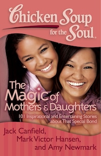 Front cover_Chicken Soup for the Soul: The Magic of Mothers & Daughters