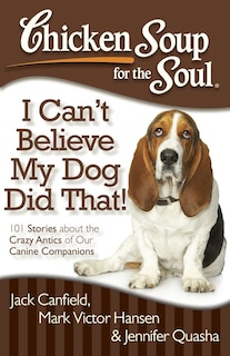 Front cover_Chicken Soup for the Soul: I Can't Believe My Dog Did That!